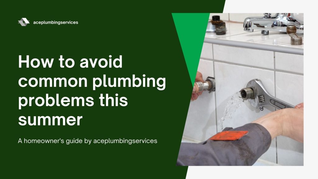 How To Avoid Common Plumbing Problems This Summer